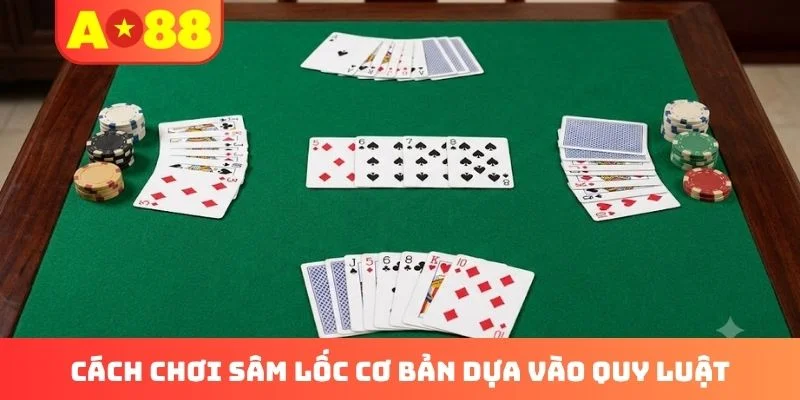 Cách chơi Sâm Lốc cơ bản dựa vào quy luật