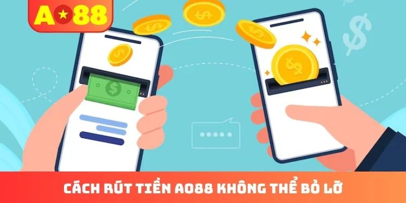 Cách rút tiền AO88 không thể bỏ lỡ Cách rút tiền AO88 không thể bỏ lỡ