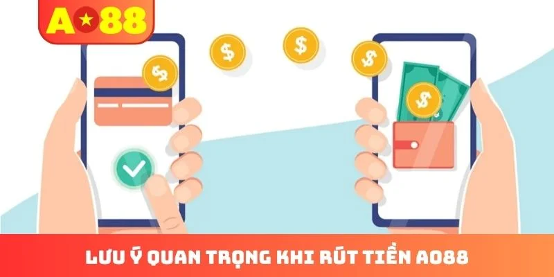 Lưu ý quan trọng khi rút tiền AO88 Lưu ý quan trọng khi rút tiền AO88