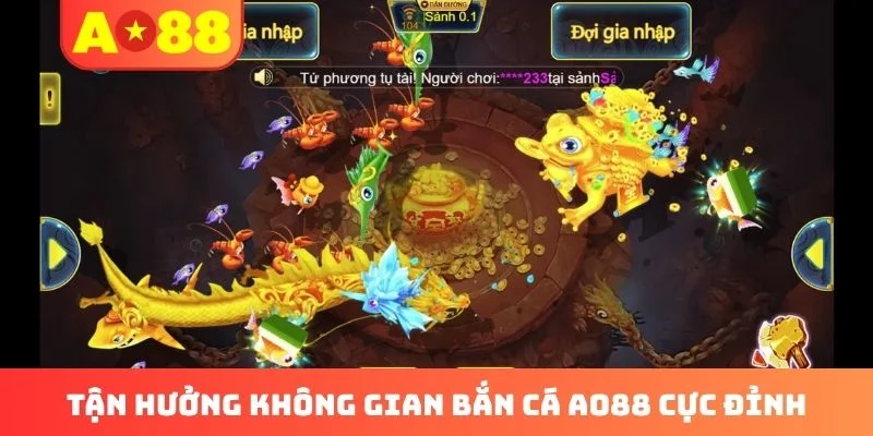 Tận hưởng không gian bắn cá AO88 cực đỉnh Tận hưởng không gian bắn cá AO88 cực đỉnh